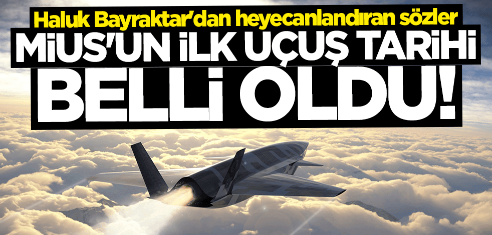 Haluk Bayraktar duyurdu! İşte MİUS'un ilk uçuş tarihi