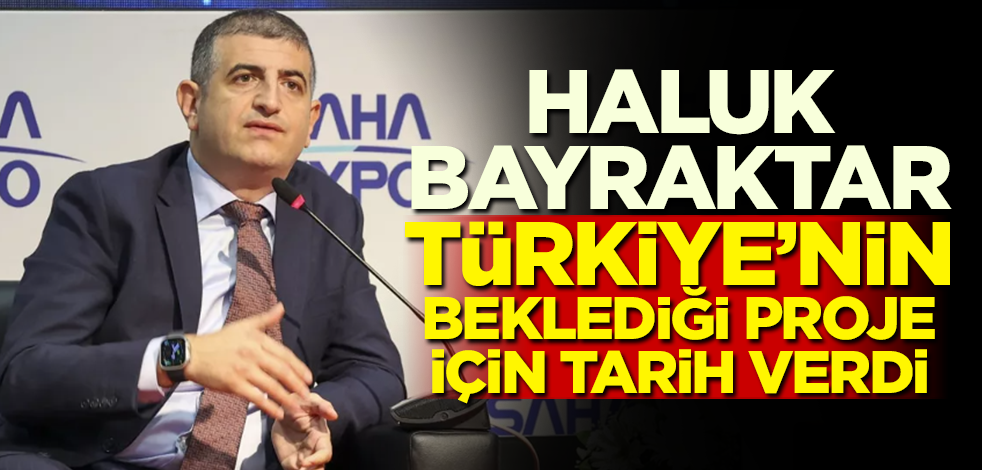 Haluk Bayraktar Türkiye'nin beklediği proje için tarih verdi