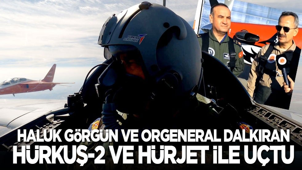 Haluk Görgün ve Orgeneral Dalkıran HÜRKUŞ-2 ve HÜRJET ile uçtu