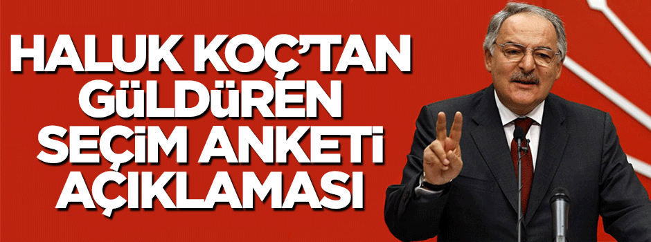 Haluk Koç'tan güldüren seçim anketi açıklaması
