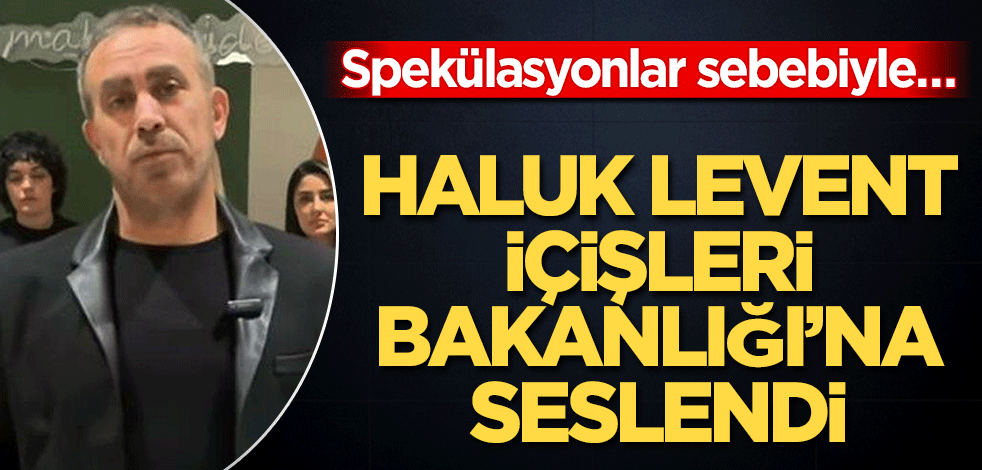 Haluk Levent İçişleri Bakanlığı’na seslendi! Spekülasyonlar sebebiyle…