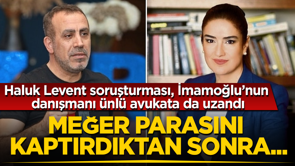 Haluk Levent soruşturması, İmamoğlu’nun danışmanı ünlü avukata da uzandı! Meğer parasını kaptırdıktan sonra...