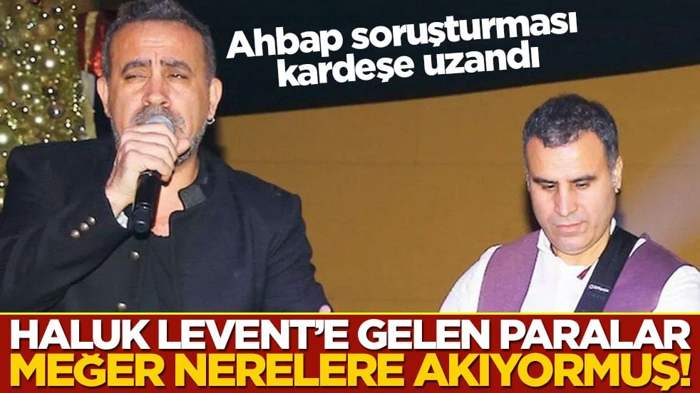 Haluk Levent'e gelen paralar meğer nerelere akıyormuş! Ahbap soruşturması kardeşe uzandı