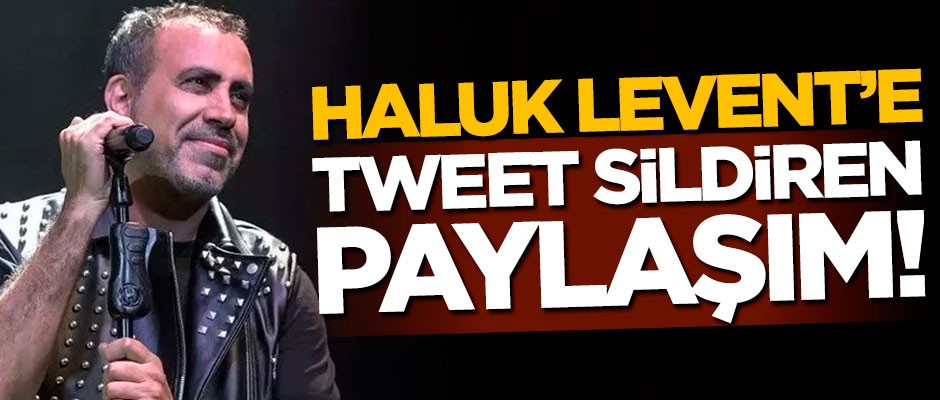 Haluk Levent'e tweet sildiren paylaşım!