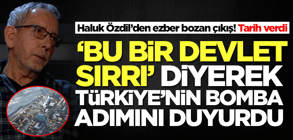 Haluk Özdil 'Bu bir devlet sırrı' diyerek Türkiye'nin bomba adımını duyurdu! Tarih verildi