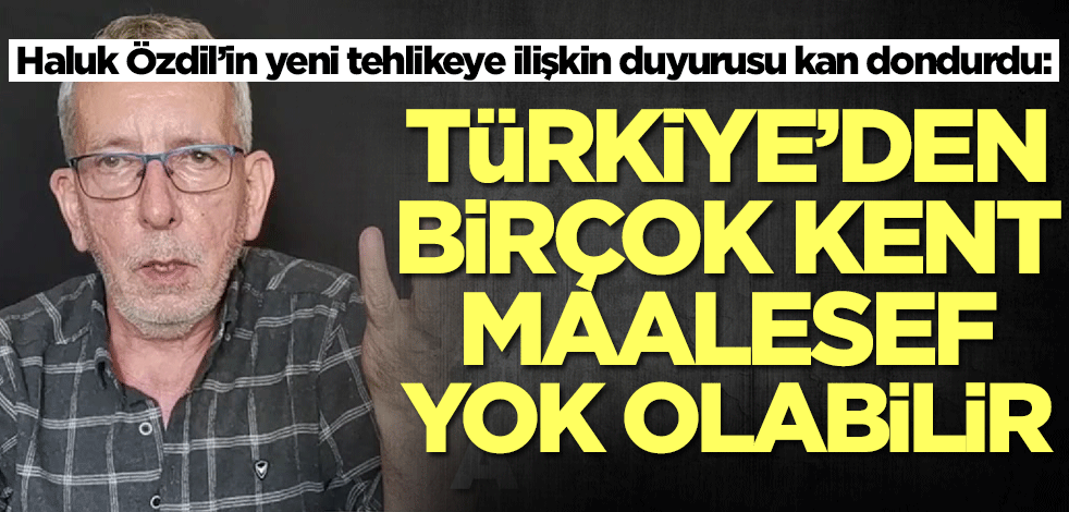 Haluk Özdil 'Erimeye başladı' dedi ve kan dondurdu: Birçok kentimiz yok olabilir