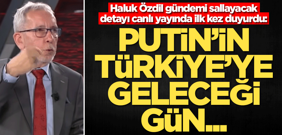 Haluk Özdil gündemi sallayacak Rusya iddiası: Putin'in Türkiye'ye geleceği gün...