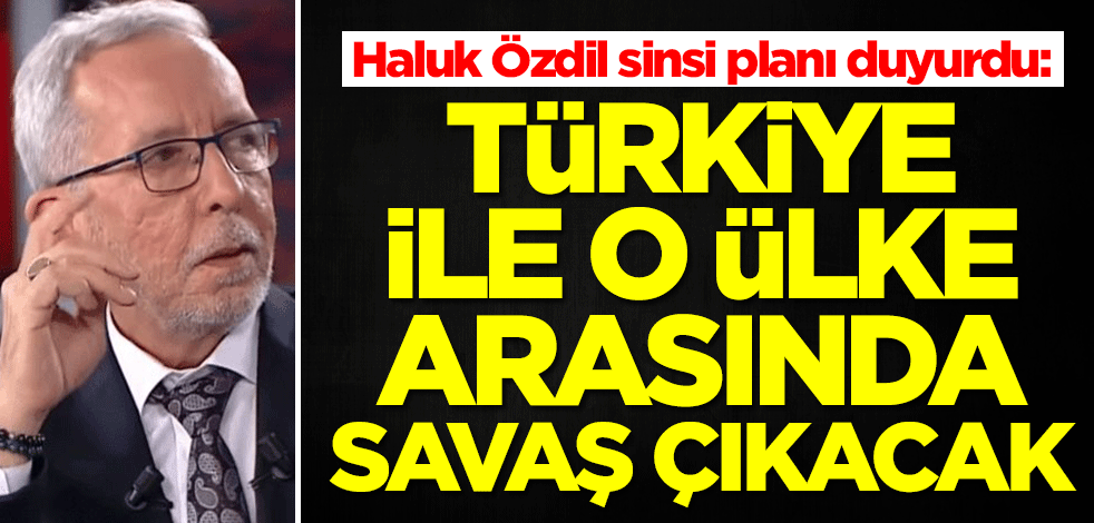 Haluk Özdil sinsi planı duyurdu! Şok sözler: Türkiye ile o ülke arasında savaş çıkacak