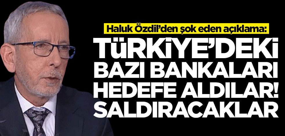Haluk Özdil üstüne basa basa uyardı: Türkiye'deki bankalar hedefte! Saldıracaklar