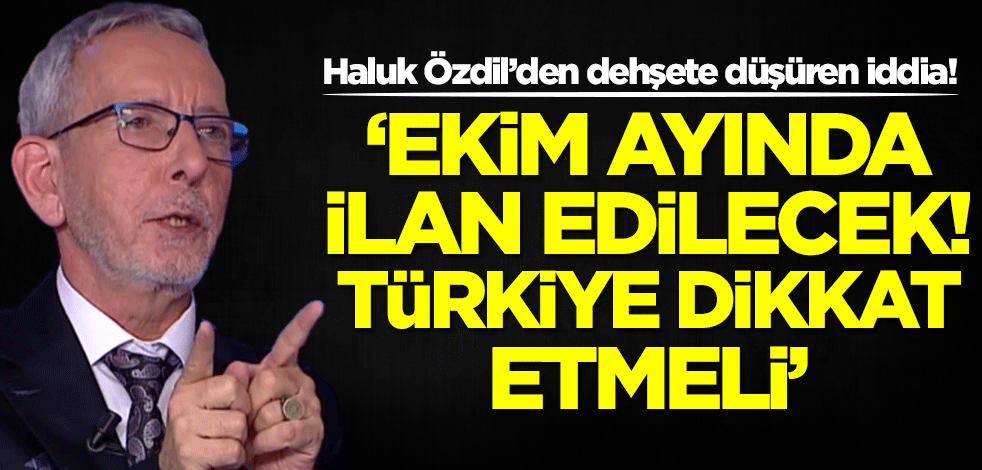 Haluk Özdil'den dehşete düşüren iddia: Ekim ayında ilan edilecek! Türkiye dikkat etmeli