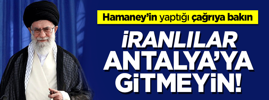 Hamaney: İranlılar Antalya’ya gitmeyin!