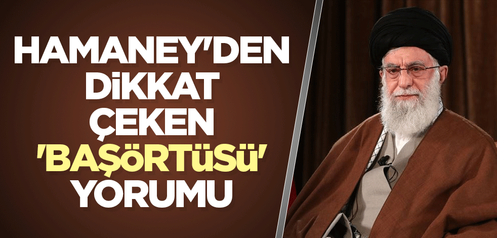 Hamaney'den dikkat çeken 'başörtüsü' yorumu