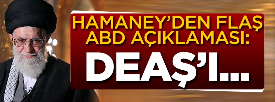Hamaney'den flaş ABD açıklaması: DEAŞ'ı...