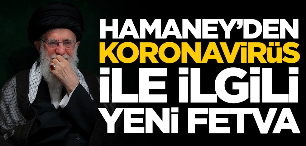 Hamaney'den koronavirüs ile ilgili yeni fetva: Bunu yapmak caiz değildir