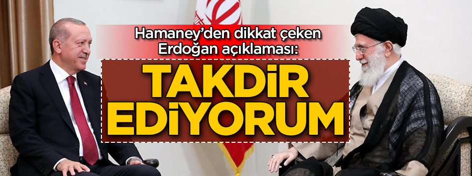 Hamaney'den dikkat çeken Erdoğan açıklaması! Tahran'daki görüşme sonrası duyurdu
