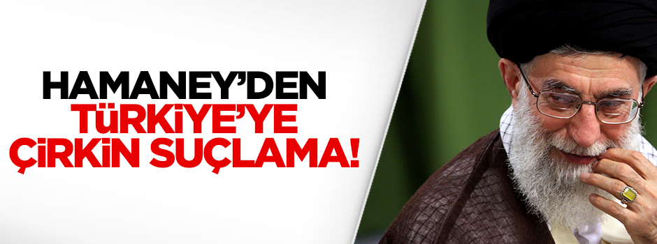 Hamaney'den Türkiye'ye çirkin suçlama