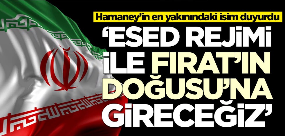 Hamaney’in en yakınındaki isim duyurdu! 'Esed rejimi ile Fırat'ın doğusuna gireceğiz'