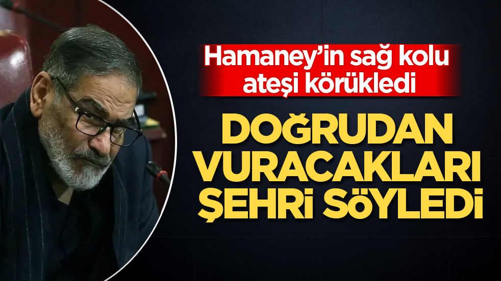 Hamaney’in sağ kolu ateşi körükledi! Doğrudan vuracakları şehri söyledi