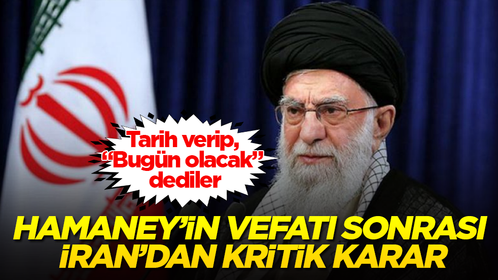 Hamaney’in vefatı sonrası İran’dan kritik karar: Tarih verip, “Bugün olacak” dediler