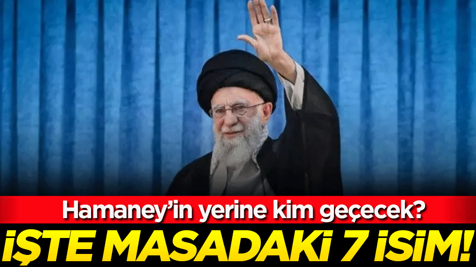 Hamaney'in yerine kim geçecek: İşte masadaki 7 isim!