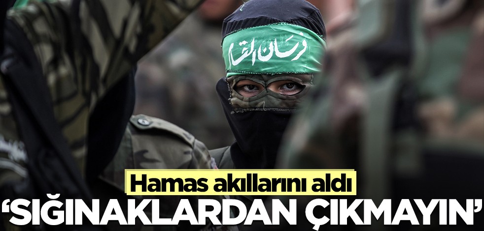 Hamas akıllarını aldı! "Sığınaklardan çıkmayın"