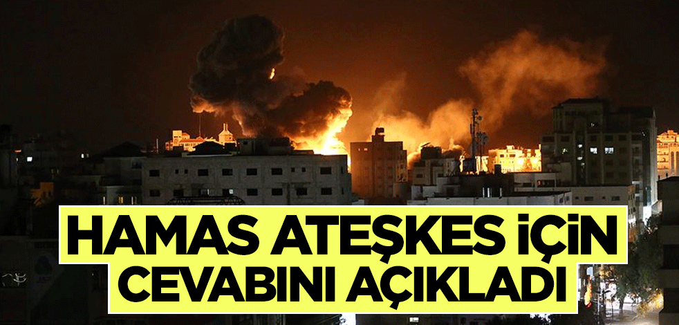 Hamas ateşkes için cevabını açıkladı