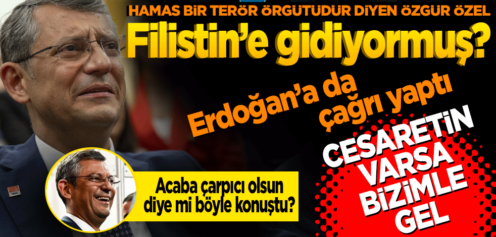 Hamas bir terör örgütüdür diyen Özgür Özel Filistin’e gidiyormuş!