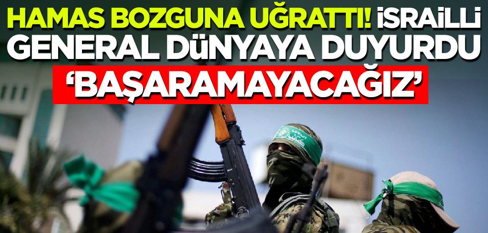 Hamas bozguna uğrattı! İsrailli general dünyaya duyurdu: Başaramayacağız!