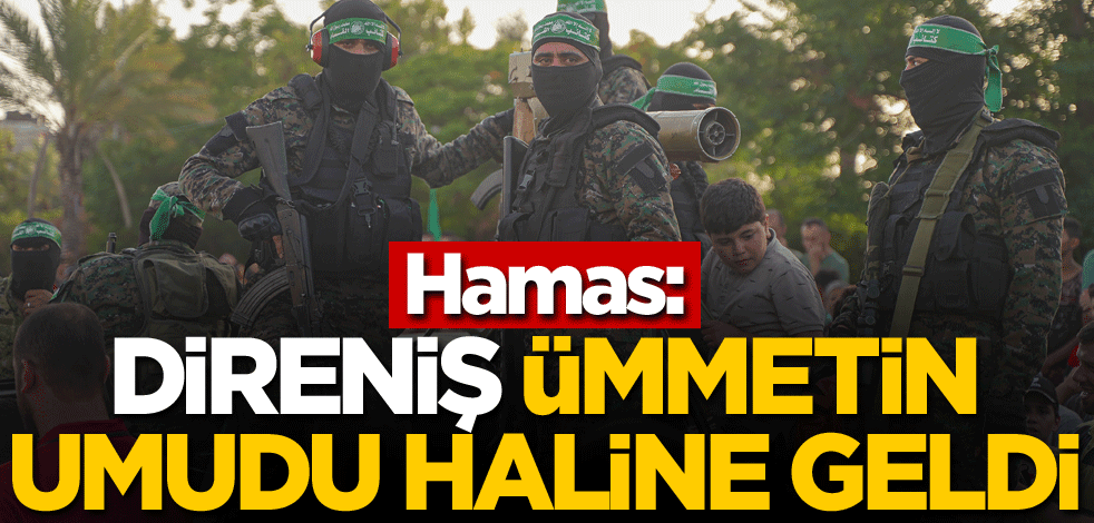 Hamas: Direniş, ümmetin umudu haline geldi