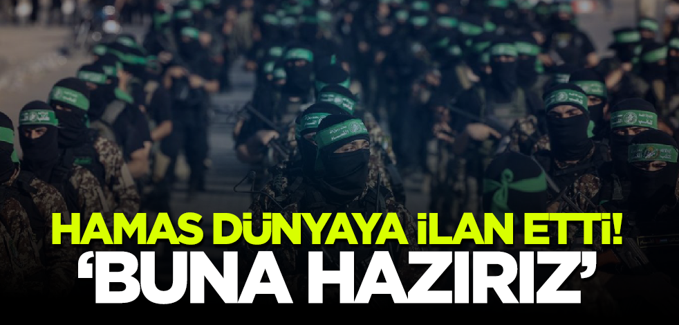 Hamas dünyaya ilan etti: Hazırız!