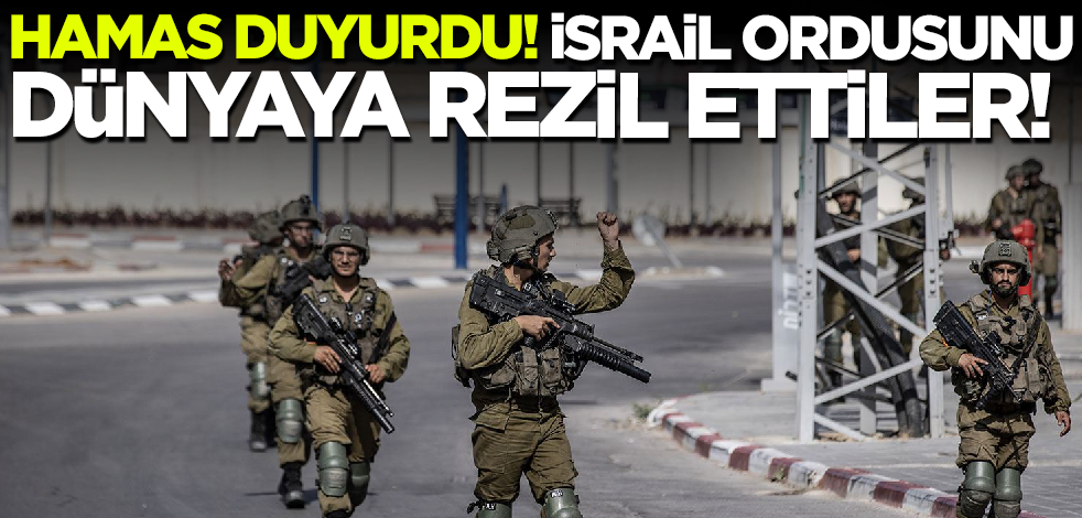 Hamas duyurdu! İsrail ordusunu dünyaya rezil ettiler