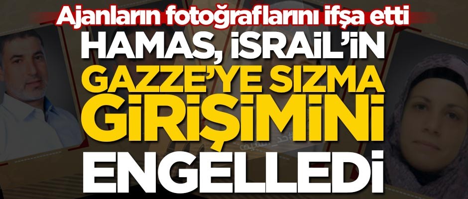 Hamas, İsrail istihbaratının sızma girişimini engelledi! Ajanları ifşa etti