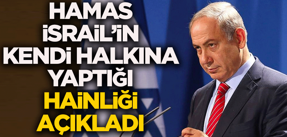 Hamas İsrail'in kendi halkına yaptığı hainliği açıkladı