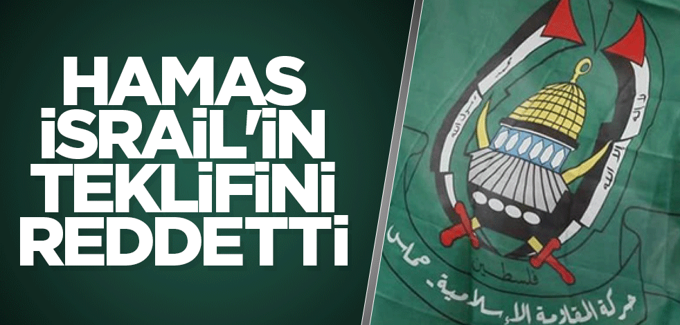 Hamas, İsrail'in teklifini reddetti