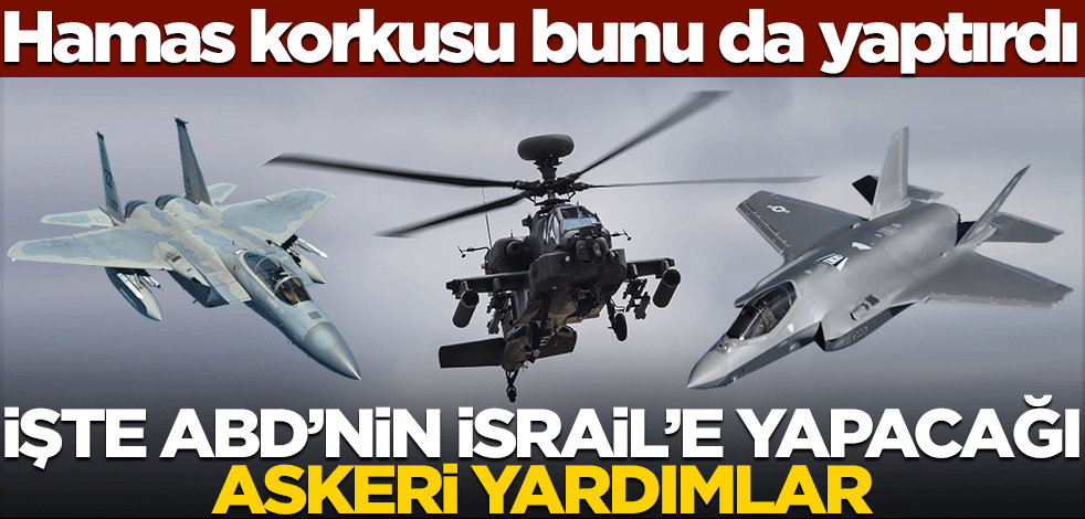 Hamas korkusu bunu da yaptırdı! İşte ABD'nin İsrail'e yapacağı askeri yadımlar