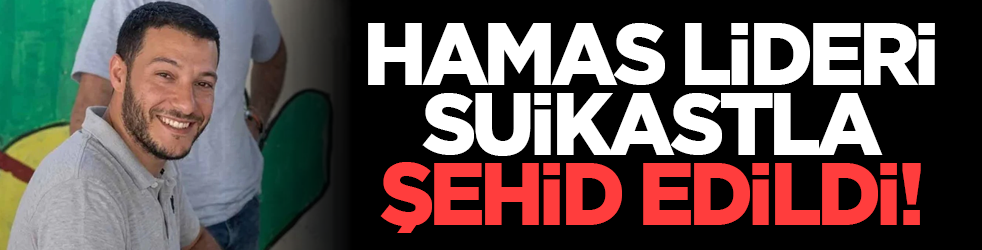 Hamas lideri suikastla şehid edildi!