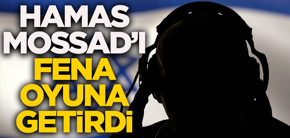 Hamas Mossad'ı fena oyuna getirdi