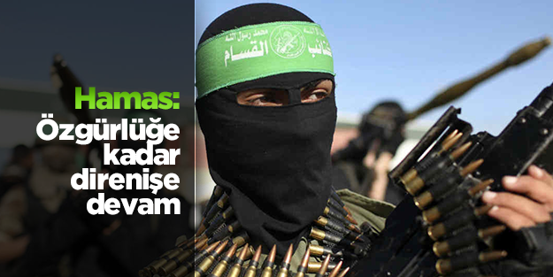 Hamas: Özgürlüğe kadar direnişe devam