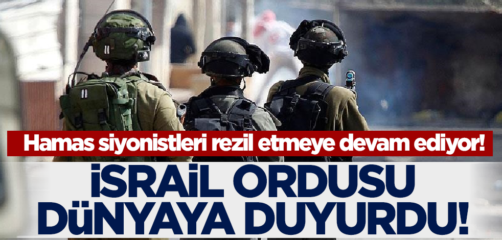 Hamas siyonistleri rezil etmeye devam ediyor! İsrail ordusu dünyaya duyurdu