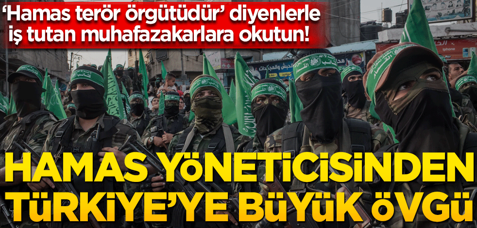 ‘Hamas terör örgütüdür’ diyenlerle iş tutan muhafazakarlara okutun! Hamas yöneticisinden Türkiye’ye büyük övgü