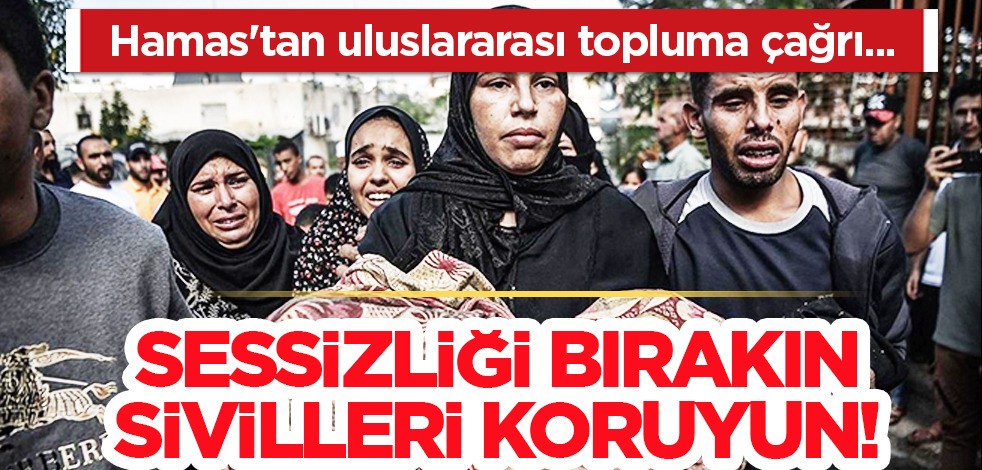 Hamas uluslararası topluma ve BM'ye çağrı yaptı! Sessizliği bırakın, sivilleri koruyun! Yardım eli bekliyor
