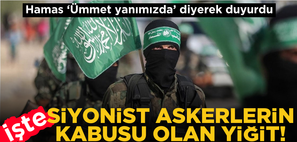 Hamas ‘Ümmet yanımızda’ diyerek duyurdu! İşte Siyonist askerlerin kabusu olan yiğit