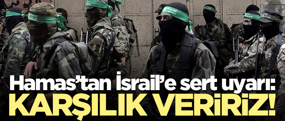 Hamas ve İslami Cihad'dan İsrail'e sert uyarı: Karşılığı olur!