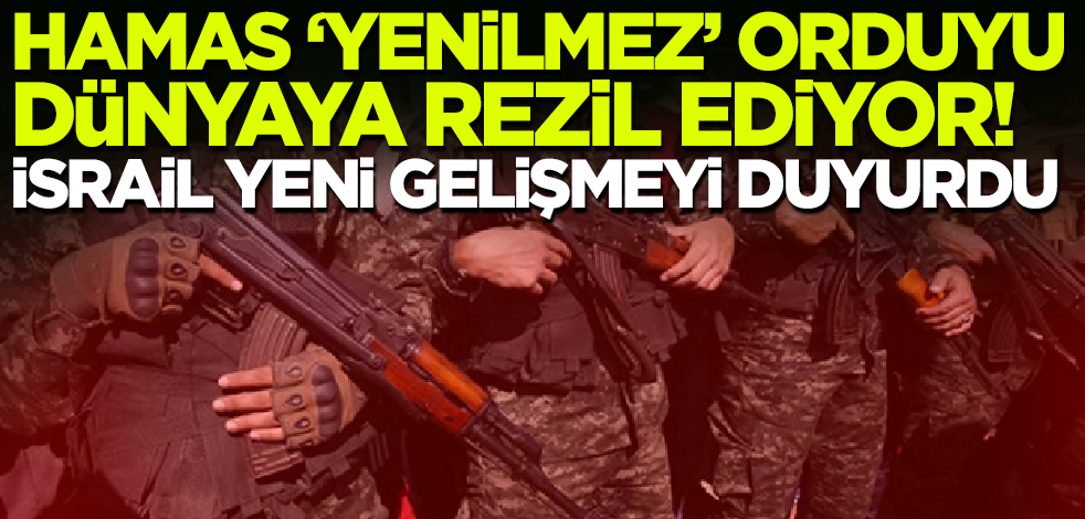 Hamas 'yenilmez' orduyu dünyaya rezil ediyor! İsrail duyurdu