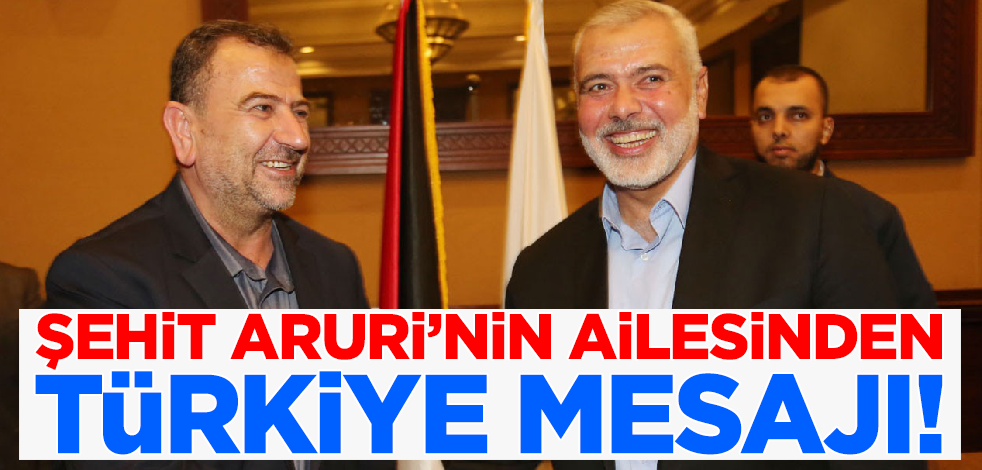 Hamas yöneticisi şehit Arui'nin ailesinden Türkiye mesajı
