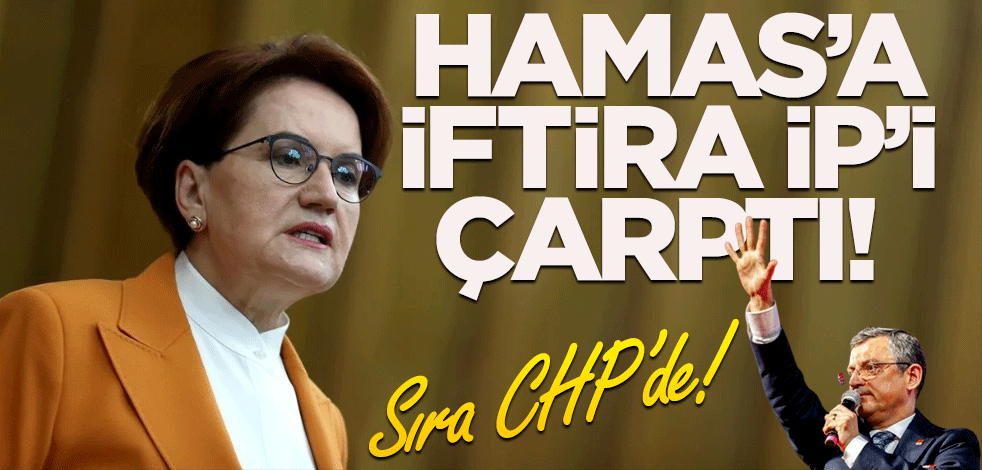 HAMAS’a iftira, İP’i çarptı! Sıra CHP’de!