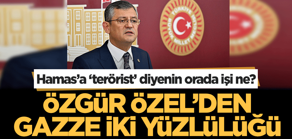 Hamas’a ‘terörist’ diyenin orada ne işi var? Özgür Özel'den 'Gazze' iki yüzlülüğü!