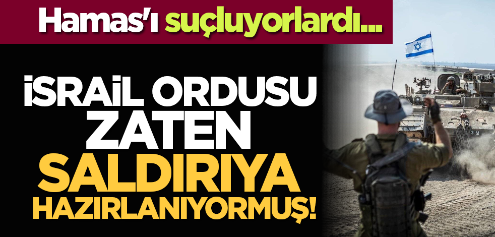 Hamas'ı suçluyorlardı... İşgal ordusu zaten saldırıya hazırlanıyormuş!