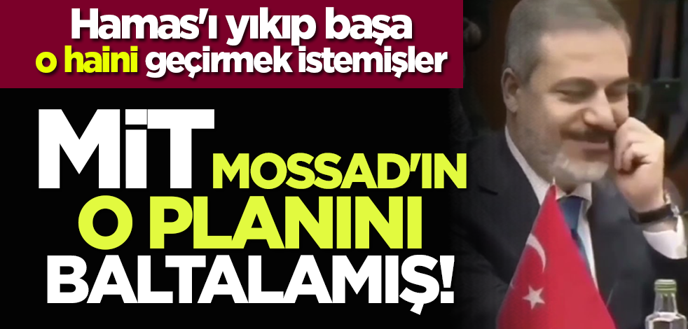 Hamas'ı yıkıp başa o haini geçirmek istemişler: MİT, MOSSAD'ın o planını baltalamış!
