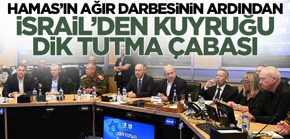 Hamas'ın ağır darbesi sonrası İsrail'den kuyruğu dik tutma çabası!